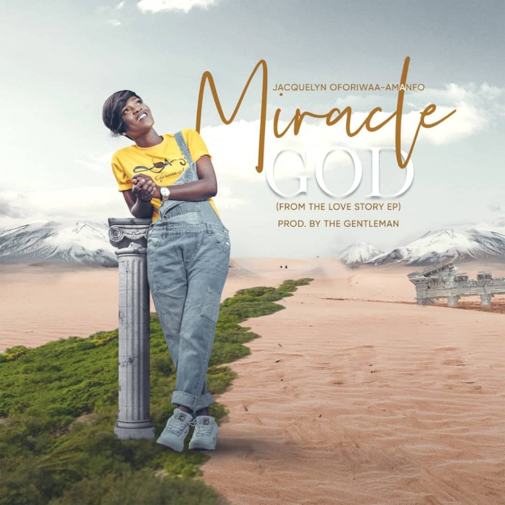 Jacquelyn Oforiwaa-Amanfo - Miracle God