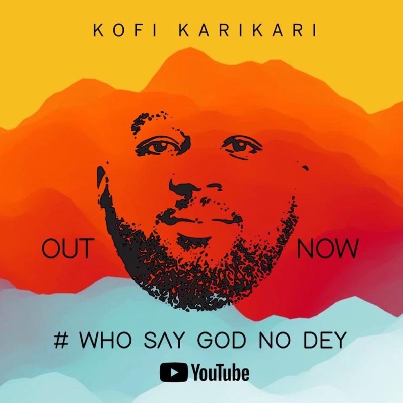1. Kofi Karikari - Who Say God No Dey
