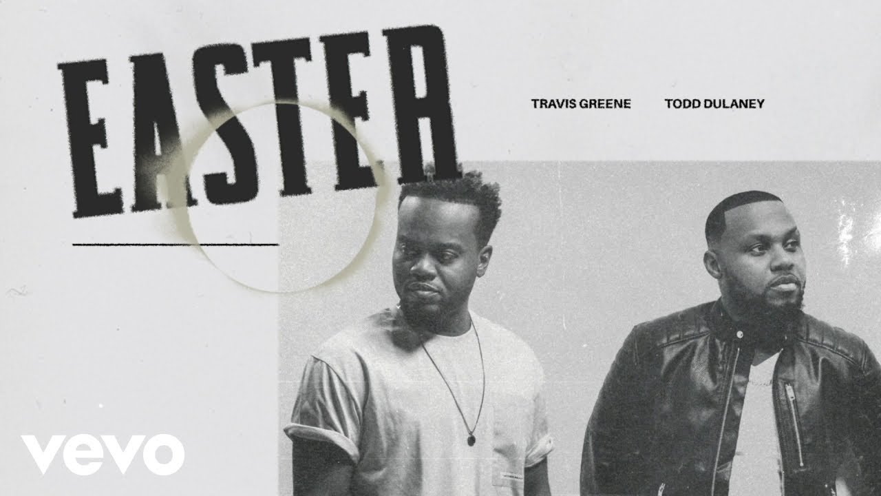 travis greene and todd dulaney easter